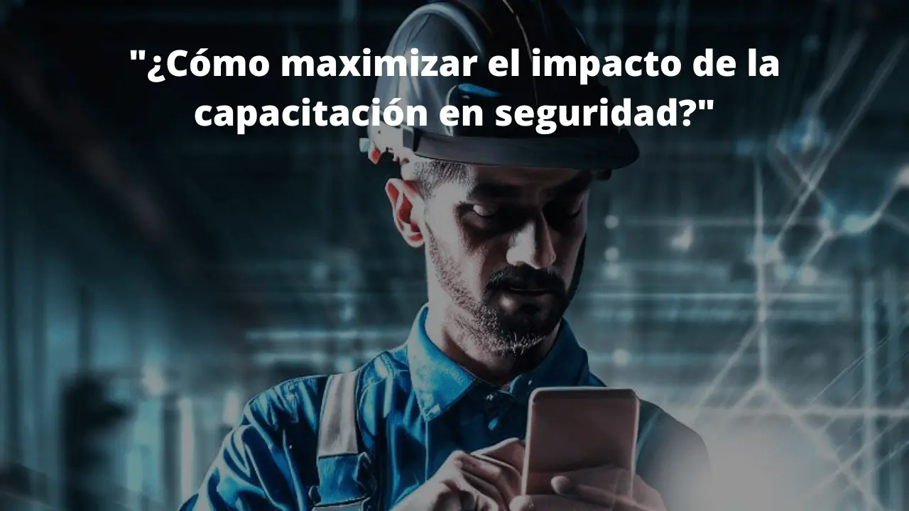 ¿Cómo maximizar el impacto de la capacitación en seguridad?